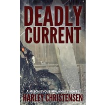 (영문도서) Deadly Current: (Mischievous Malamute Mystery Series Book 4) Hardcover, Harley Christensen, English, 9781952252181