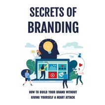 (영문도서) Secrets Of Branding: How To Build Your Brand Without Giving Yourself A Heart Attack: What Is ... Paperback, Independently Published, English, 9798546840136