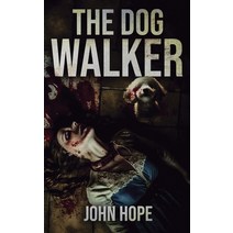 (영문도서) The Dog Walker Paperback, John Hope, English, 9781805411260