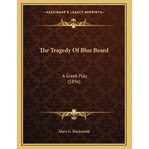 The Tragedy Of Blue Beard: A Greek Play (1896) Paperback, Kessinger Publishing, English, 9781165642755