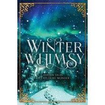 Winter Whimsy: Eleven Tales of Childlike Wonder Paperback, Balance of Seven, English, 9781947012967
