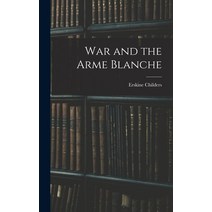 (영문도서) War and the Arme Blanche Hardcover, Legare Street Press, English, 9781016318761