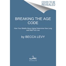 (영문도서) Breaking the Age Code: How Your Beliefs about Aging Determine How Long and Well You Live Hardcover, William Morrow & Company, English, 9780063053199