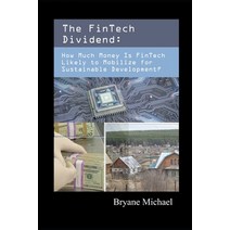 The FinTech Dividend: How Much Money Is FinTech Likely to Mobilize for Sustainable Development? Paperback, Independently Published, English, 9798558846195