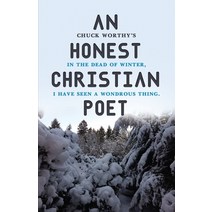 (영문도서) An Honest Christian Poet: In the dead of winter I have seen a wondrous thing. Paperback, Dorrance Publishing Co., English, 9798886833621