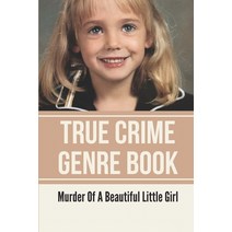 (영문도서) True Crime Genre Book: Murder Of A Beautiful Little Girl: Murder Of A Beautiful Little Girl Paperback, Independently Published, English, 9798521393176