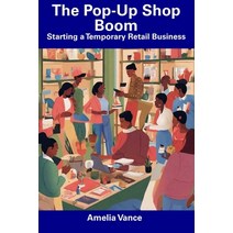 (영문도서) The Pop-Up Shop Boom: Starting a Temporary Retail Business Paperback, Independently Published, English, 9798856614632