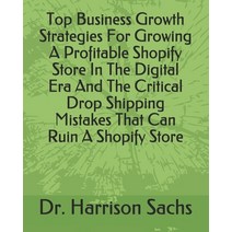 Top Business Growth Strategies For Growing A Profitable Shopify Store In The Digital Era And The Cri... Paperback, Independently Published