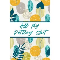 All My Pottery Shit: Pottery Enthusiasts - Ceramic Arts & Crafts - Gifts for Potters and Pottery Lov... Paperback, Alice Devon, English, 9781636051789