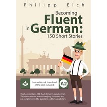 Becoming fluent in German: 150 Short Stories Paperback, Independently Published, English, 9798628948767