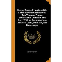 (영문도서) Seeing Europe by Automobile; a Five-thousand-mile Motor Trip Through France Switzerland Ger... Hardcover, Franklin Classics, English, 9780342468935