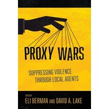 Proxy Wars: Suppressing Violence Through Local Agents Paperback, Cornell University Press