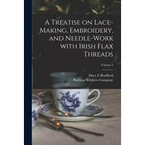 (영문도서) A Treatise on Lace-making Embroidery and Needle-work With Irish Flax Threads; Volume 2 Paperback, Legare Street Press, English, 9781013777769