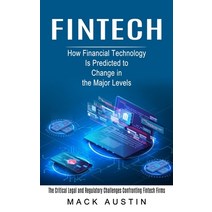 (영문도서) Fintech: How Financial Technology Is Predicted to Change in the Major Levels (The Critical Le... Paperback, Elena Holly, English, 9781774854020