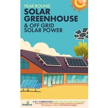 (영문도서) Off Grid Solar Power & Year Round Solar Greenhouse: 2-in-1 Compilation Make Your Own Solar Po... Paperback, Muze Publishing, English, 9781804211885