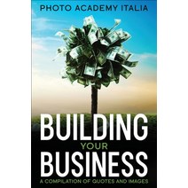 (영문도서) Building Your Business: A Compilation of Quotes and Images Paperback, Photo Academy Italia, English, 9781803124988