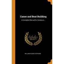 (영문도서) Canoe and Boat Building: A Complete Manual for Amateurs... Hardcover, Franklin Classics Trade Press, English, 9780344880544