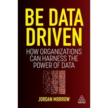 (영문도서) Be Data Driven: How Organizations Can Harness the Power of Data Paperback, Kogan Page, English, 9781398606128