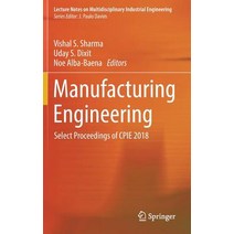(영문도서) Manufacturing Engineering: Select Proceedings of Cpie 2018 Hardcover, Springer, English, 9789811362866