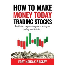 How to Make Money Today Trading Stocks: A Quickstart Step-By-Step Guide To Picking And Trading Your ... Paperback, Independently Published