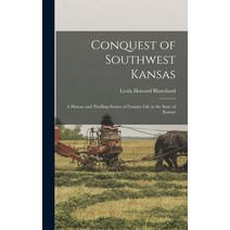 (영문도서) Conquest of Southwest Kansas: a History and Thrilling Stories of Frontier Life in the State o... Hardcover, Hassell Street Press, English, 9781013691171