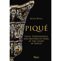 Pique: Gold Tortoiseshell and Mother-of-Pearl at the Court of Naples : Gold Tortoises..., Rizzoli International Publi..., 9788891820617, Alexis Kugel