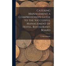 (영문도서) Catering Management a Comprehensive Guide to the Successful Management of Hotel Restaurant ... Hardcover, Legare Street Press, English, 9781015585713