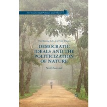 (영문도서) Democratic Ideals and the Politicization of Nature: The Roving Life of a Feral Citizen Paperback, Palgrave MacMillan, English, 9781349435739
