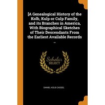 [A Genealogical History of the Kolb Kulp or Culp Family and its Branches in America With Biograph... Paperback, Franklin Classics