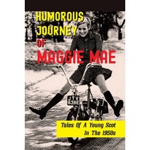 (영문도서) Humorous Journey Of Maggie Mae: Tales Of A Young Scot In The 1950s: Stories About A Young Scot Paperback, Independently Published, English, 9798530776953