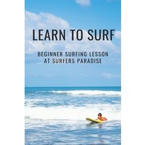 Learn To Surf:Beginner Surfing Lesson At Surfers Paradise: Learn About Surfing, Independently Published, English, 9798500801814