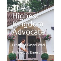 The Highest Kingdom Advocate.: Expanded Gospel Works. Paperback, Independently Published, English, 9798744065126