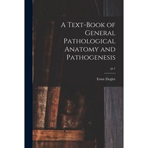 (영문도서) A Text-book of General Pathological Anatomy and Pathogenesis; pt.1 Paperback, Legare Street Press, English, 9781014296542