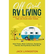 Off Grid RV Living: How to Live off the Grid Full Time on Your Own Terms - Solar Power Water Collec... Paperback, Independently Published, English, 9798575701545