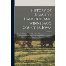 (영문도서) History of Kossuth Hancock and Winnebago Counties Iowa; Together With Sketches of Their Ci... Paperback, Legare Street Press, English, 9781017721270