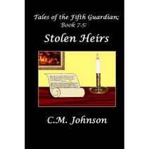 Tales of the Fifth Guardian; Book 7.5: Stolen Heirs Paperback, Createspace