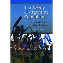 The Agony of Argentine Capitalism: From Menem to the Kirchners Hardcover, Praeger