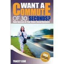 Want a Commute of 30 Seconds?: Gain Success in Your Home-Based Business Paperback, Createspace