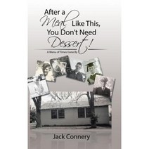 After a Meal Like This You Don?t Need Dessert!: A Menu of Times Gone by Hardcover, Authorhouse