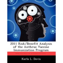 2011 Risk/Benefit Analysis of the Anthrax Vaccine Immunization Program Paperback, Biblioscholar