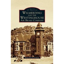 Wilmerding and the Westinghouse Air Brake Company Hardcover, Arcadia Publishing Library Editions