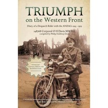 Triumph on the Western Front: Diary of a Despatch Rider with the Anzacs 1915-1919 Paperback, Triumph on the Western Front