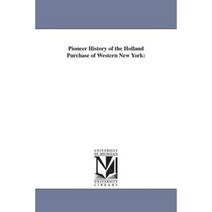 Pioneer History of the Holland Purchase of Western New York Paperback, University of Michigan Library