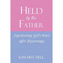 Held by the Father: Experiencing God S Peace After Miscarriage Paperback, Faithful Life Publishers
