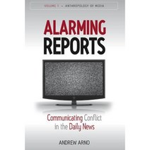 Alarming Reports: Communicating Conflict in the Daily News Paperback, Berghahn Books