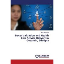 Decentralization and Health Care Service Delivery in Gozamin Ethiopia Paperback, LAP Lambert Academic Publishing