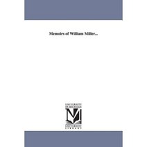 Memoirs of William Miller... Paperback, University of Michigan Library