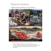 Keystone Nations: Indigenous Peoples and Salmon Across the North Pacific Paperback, School for Advanced Research Press