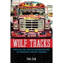 Wolf Tracks: Popular Art and Re-Africanization in Twentieth-Century Panama Paperback, University Press of Mississippi