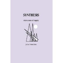Synthesis: Microcosms of Tragedy Hardcover, Authorhouse